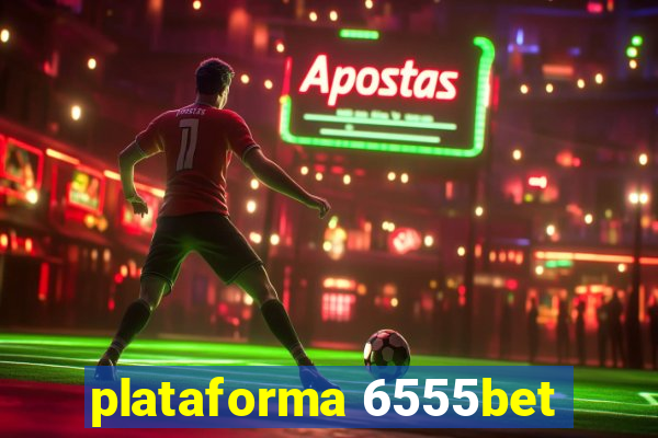 plataforma 6555bet